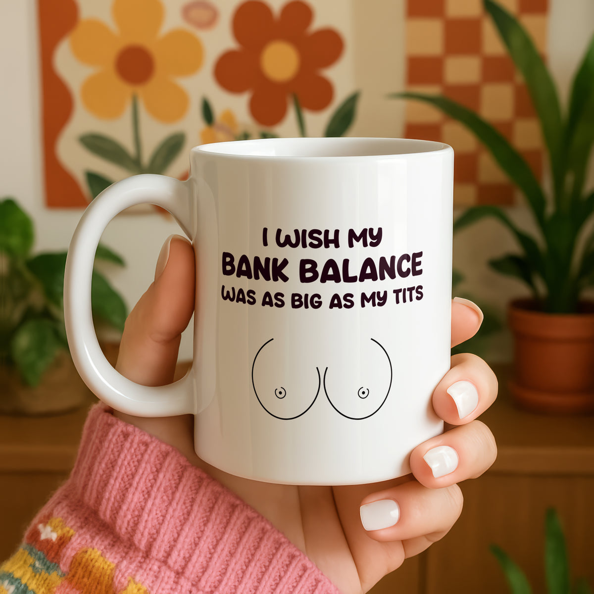 I Wish My Bank Balance Was As Big As My Tits Mug