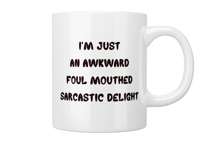I’m Just An Awkward Foul Mouthed Sarcastic Delight Mug