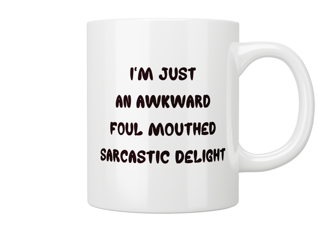 I’m Just An Awkward Foul Mouthed Sarcastic Delight Mug