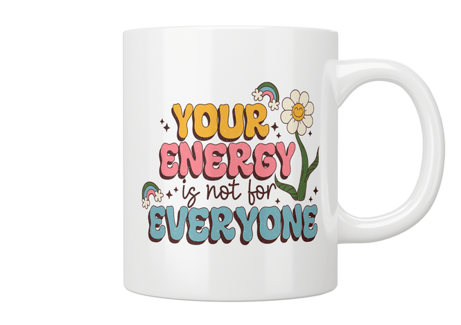 Your Energy Is Not For Everyone Mug