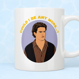 Friends Chandler "Could I Be Any More...?" Mug