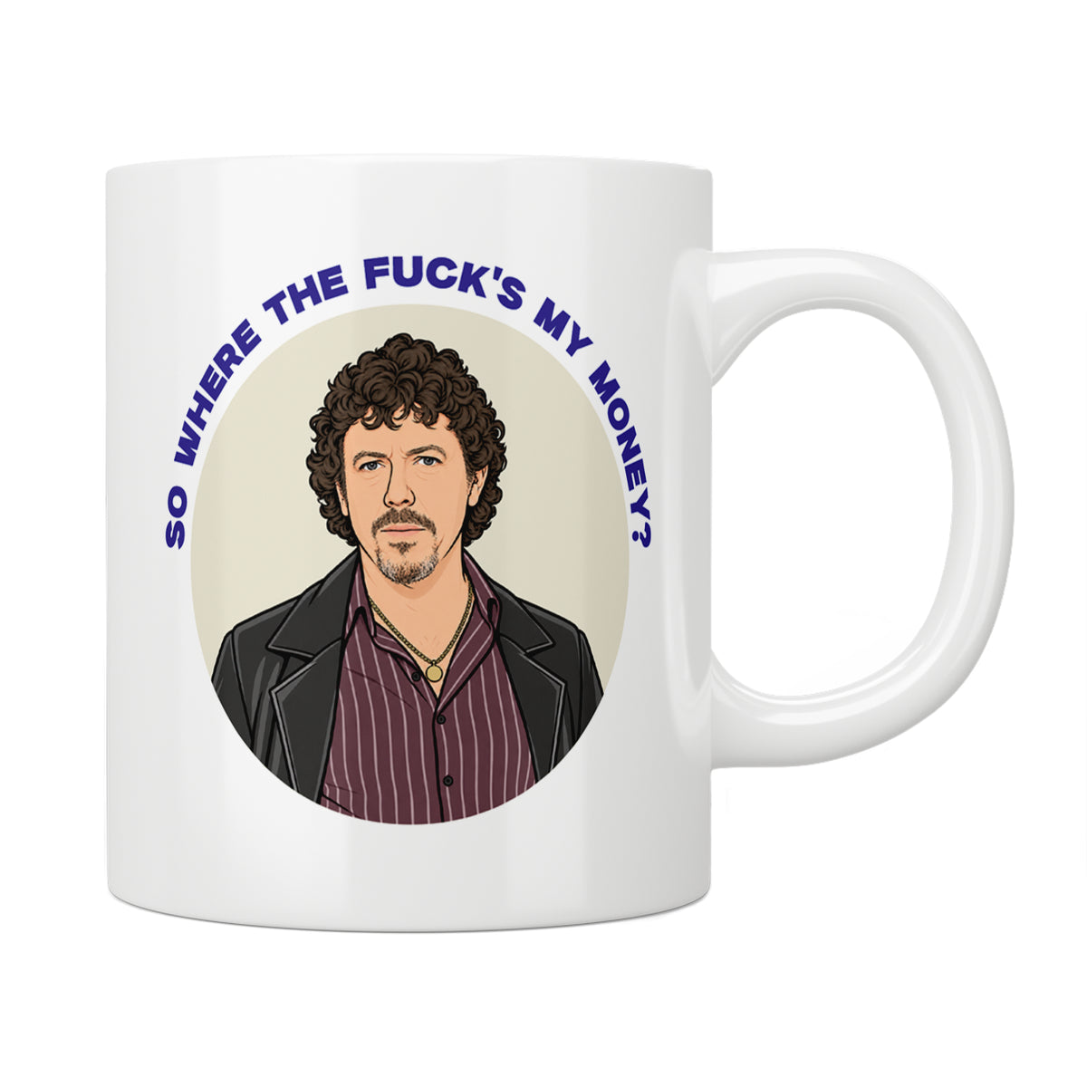 Shameless Paddy Maguire "So Where The Fuck's My Money?" Mug
