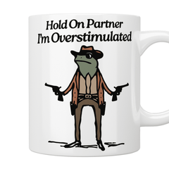 Hold On Partner I'm Overstimulated Frog Mug - Jazzy Giraffe Mug