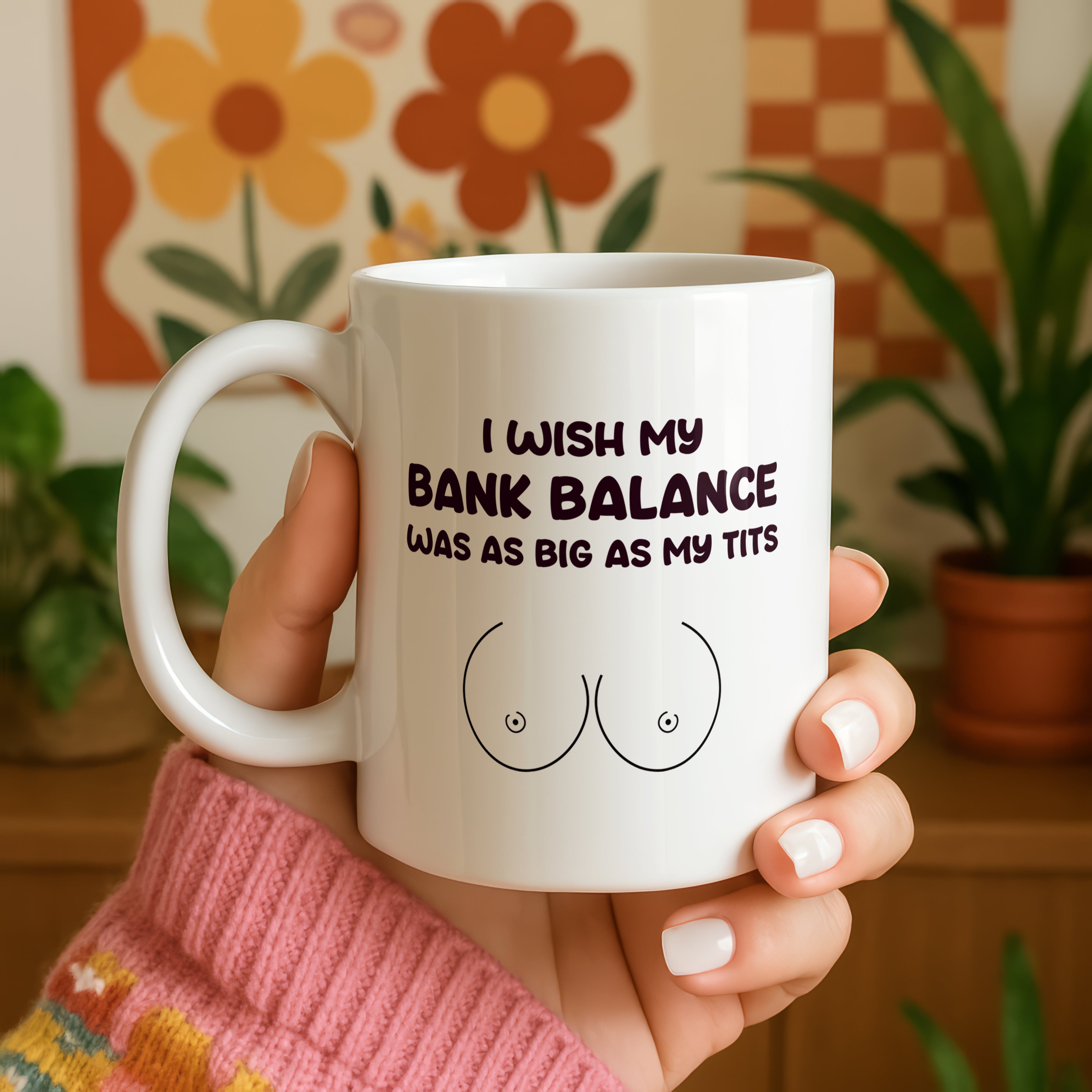 I Wish My Bank Balance Was As Big As My Tits Mug